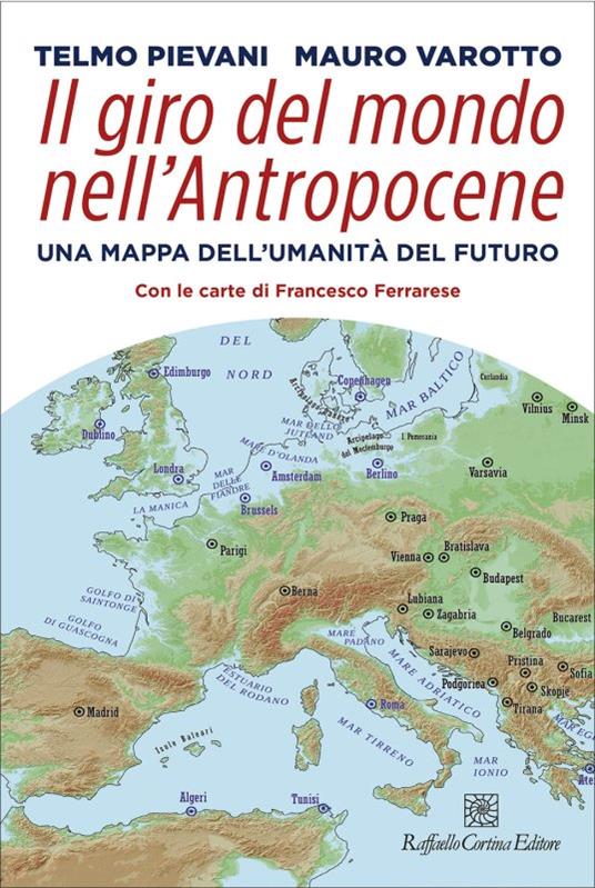 Il giro del mondo nell’Antropocene. Una mappa dell’umanità del futuro